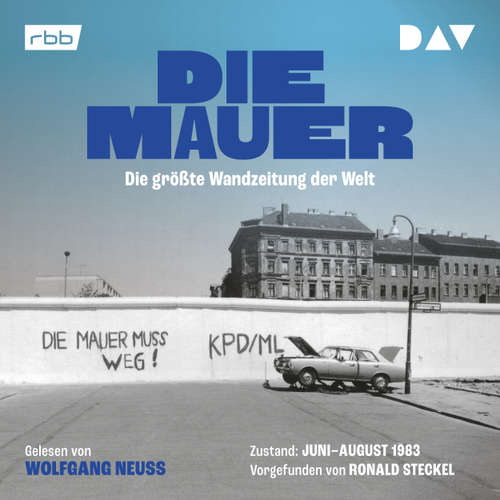 Hoerbuch Die Mauer. Die größte Wandzeitung der Welt - Ronald Steckel - Wolfgang Neuss