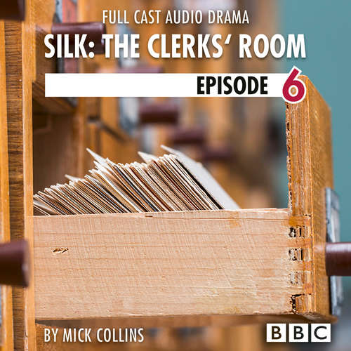 Audiobook Silk: The Clerks' Room, Episode 6 (BBC Afternoon Drama) - Mick Collins - Amy Wren Audiobook Silk: The Clerks' Room, Episode 6 (BBC Afternoon Drama) - Mick Collins - Amy Wren