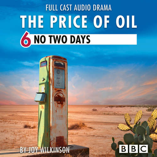 Audiobook The Price of Oil, Episode 6: No Two Days (BBC Afternoon Drama) - Joy Wilkinson - Faye Marsay Audiobook The Price of Oil, Episode 6: No Two Days (BBC Afternoon Drama) - Joy Wilkinson - Faye Marsay