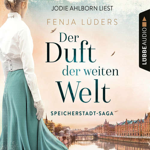 Hoerbuch Der Duft der weiten Welt - Speicherstadt-Saga, Teil 1 - Fenja Lüders - Jodie Ahlborn