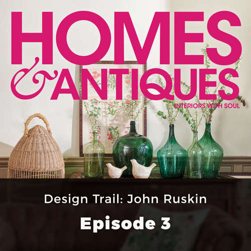 Audiobook Homes & Antiques, Series 1, Episode 3: Design Trail: John Ruskin - Eleanor O'Kane - Joan Walker Audiobook Homes & Antiques, Series 1, Episode 3: Design Trail: John Ruskin - Eleanor O'Kane - Joan Walker
