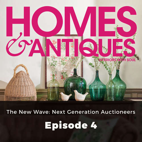 Audiobook Homes & Antiques, Series 1, Episode 4: The New Wave: Next Generation Auctioneers - Ellie Tennant - Joan Walker Audiobook Homes & Antiques, Series 1, Episode 4: The New Wave: Next Generation Auctioneers - Ellie Tennant - Joan Walker