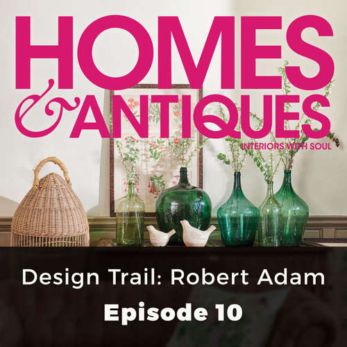 Audiobook Homes & Antiques, Series 1, Episode 10: Design Trail: Robert Adam - Eleanor O'Kane - Joan Walker Audiobook Homes & Antiques, Series 1, Episode 10: Design Trail: Robert Adam - Eleanor O'Kane - Joan Walker