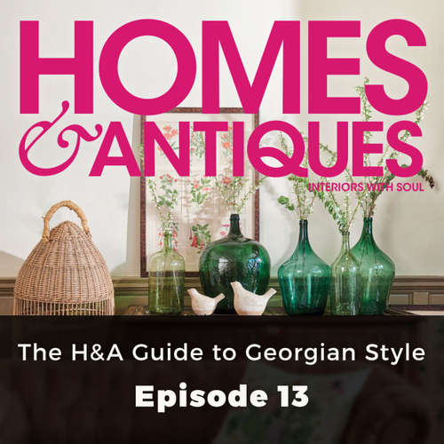 Audiobook Homes & Antiques, Series 1, Episode 13: The H&A Guide to Georgian Style - Ellie Tennant - Joan Walker