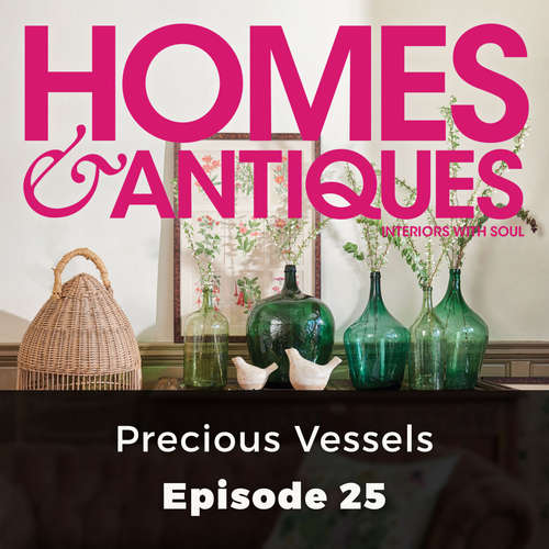Audiobook Homes & Antiques, Series 1, Episode 25: Precious Vessels - Ellie Tennant - Joan Walker Audiobook Homes & Antiques, Series 1, Episode 25: Precious Vessels - Ellie Tennant - Joan Walker