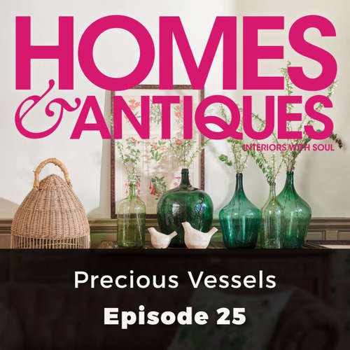 Audiobook Homes & Antiques, Series 1, Episode 25: Precious Vessels - Ellie Tennant - Joan Walker