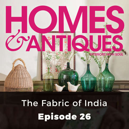 Audiobook Homes & Antiques, Series 1, Episode 26: The Fabric of India - Ptolemy Mann - Joan Walker Audiobook Homes & Antiques, Series 1, Episode 26: The Fabric of India - Ptolemy Mann - Joan Walker