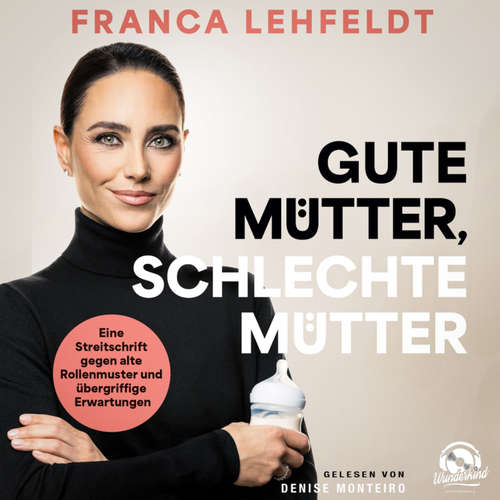 Hoerbuch Gute Mütter, schlechte Mütter - Franca Lehfeldt - Denise Monteiro