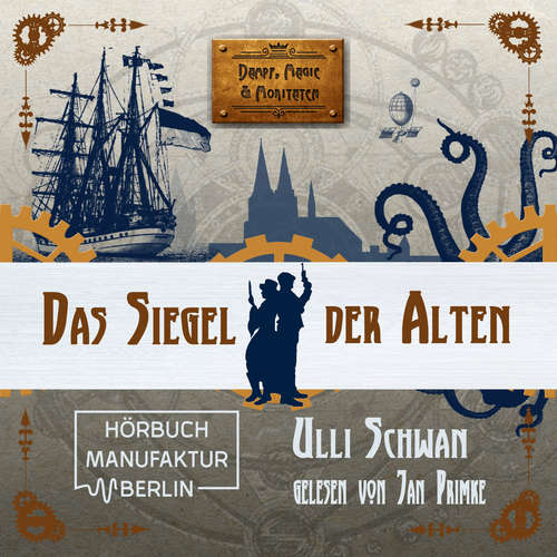 Hoerbuch Das Siegel der Alten - Dampf, Magie und Moritaten, Band 2 - Ulli Schwan - Jan Primke Hoerbuch Das Siegel der Alten - Dampf, Magie und Moritaten, Band 2 - Ulli Schwan - Jan Primke