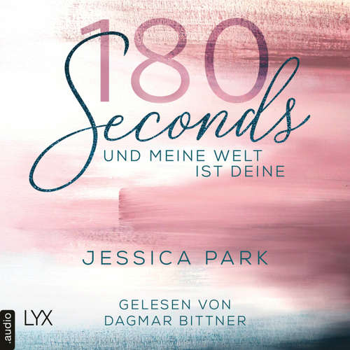 Hoerbuch 180 Seconds - Und meine Welt ist deine - Jessica Park - Dagmar Bittner