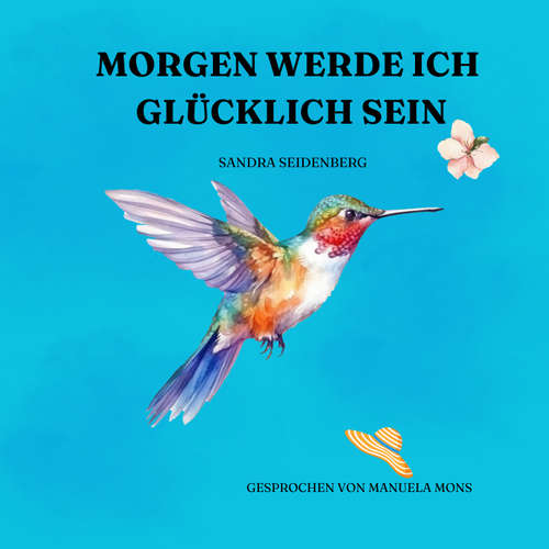 Hoerbuch Morgen werde ich glücklich sein - Sandra Seidenberg - Manuela Mons