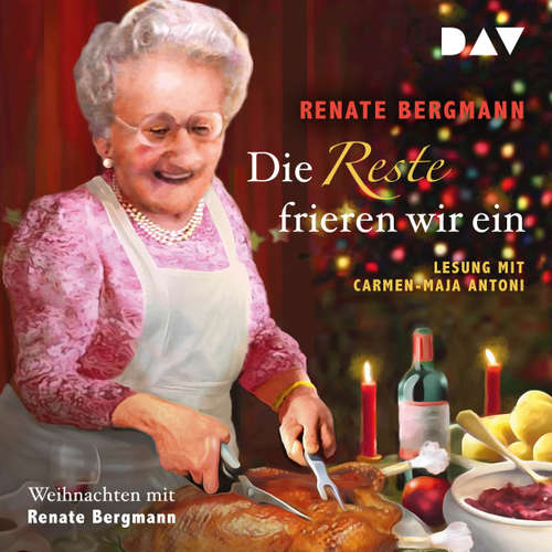 Hoerbuch Die Reste frieren wir ein. Weihnachten mit Renate Bergmann - Renate Bergmann - Carmen-Maja Antoni