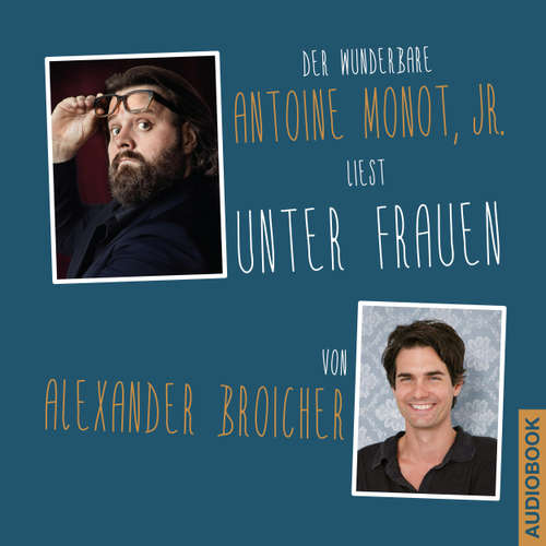 Hoerbuch Unter Frauen - Alexander Broicher - Antoine Monot Jr.