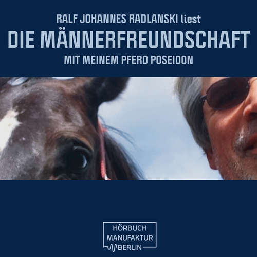 Hoerbuch Die Männerfreundschaft mit meinem Pferd Poseidon - Ralf Johannes Radlanski - Ralf Johannes Radlanski Hoerbuch Die Männerfreundschaft mit meinem Pferd Poseidon - Ralf Johannes Radlanski - Ralf Johannes Radlanski