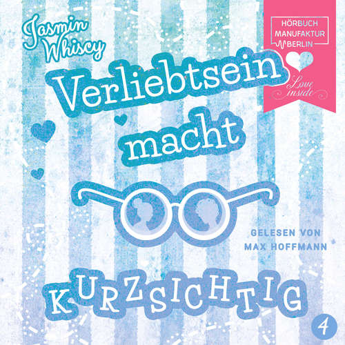 Hoerbuch Verliebtsein macht kurzsichtig, Band 4 - Jasmin Whiscy - Max Hoffmann Hoerbuch Verliebtsein macht kurzsichtig, Band 4 - Jasmin Whiscy - Max Hoffmann
