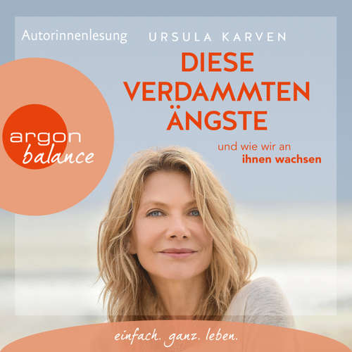 Hoerbuch Diese verdammten Ängste - ... und wie wir an ihnen wachsen (Autorisierte Lesefassung) - Ursula Karven - Ursula Karven