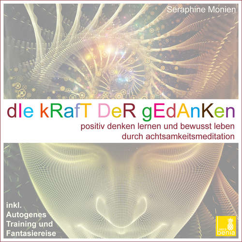 Hoerbuch Die Kraft der Gedanken - Positiv denken lernen und bewusst leben durch Achtsamkeitsmeditation / inkl. Autogenes Training und Fantasiereise - Seraphine Monien - Seraphine Monien Hoerbuch Die Kraft der Gedanken - Positiv denken lernen und bewusst leben durch Achtsamkeitsmeditation / inkl. Autogenes Training und Fantasiereise - Seraphine Monien - Seraphine Monien