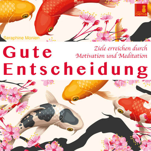 Hoerbuch Gute Entscheidung - Ziele erreichen durch Motivation und Meditation - Seraphine Monien - Seraphine Monien Hoerbuch Gute Entscheidung - Ziele erreichen durch Motivation und Meditation - Seraphine Monien - Seraphine Monien