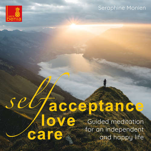Audiobook Self-acceptance, self-love, self-care - Guided meditation for an independent and happy life - Seraphine Monien - Seraphine Monien Audiobook Self-acceptance, self-love, self-care - Guided meditation for an independent and happy life - Seraphine Monien - Seraphine Monien