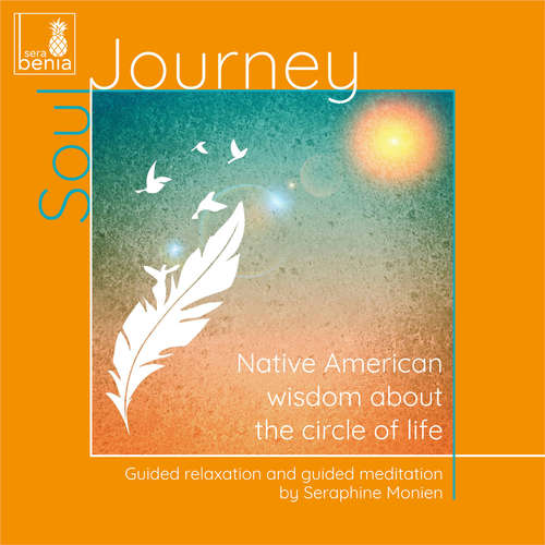 Audiobook Soul Journey - Native American wisdom about the circle of life - Guided relaxation and guided meditation - Seraphine Monien - Seraphine Monien Audiobook Soul Journey - Native American wisdom about the circle of life - Guided relaxation and guided meditation - Seraphine Monien - Seraphine Monien
