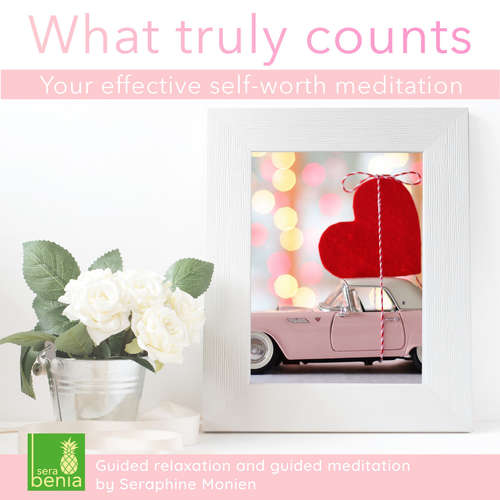 Audiobook What truly counts - Your effective self-worth meditation - Guided relaxation and guided meditation - Seraphine Monien - Seraphine Monien Audiobook What truly counts - Your effective self-worth meditation - Guided relaxation and guided meditation - Seraphine Monien - Seraphine Monien
