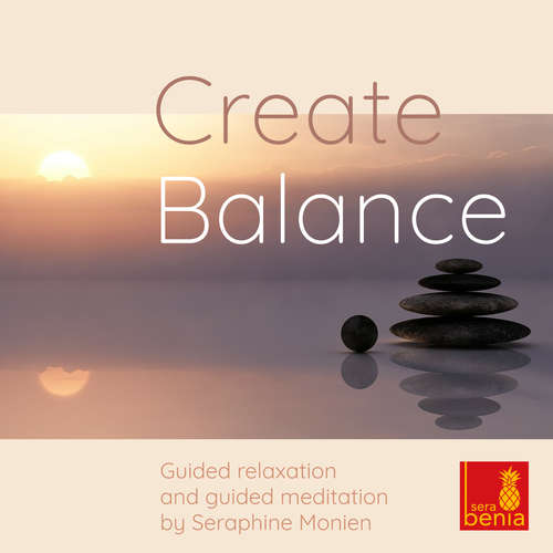 Hoerbuch Create balance - Guided relaxation and guided meditation - Seraphine Monien - Seraphine Monien Hoerbuch Create balance - Guided relaxation and guided meditation - Seraphine Monien - Seraphine Monien