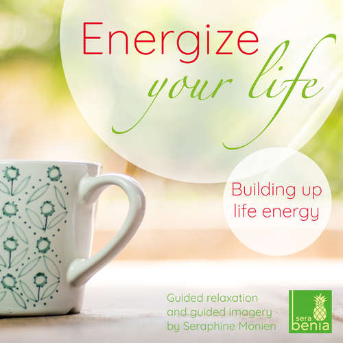 Hoerbuch Energize your life - Guided relaxation and guided imagery - Building up life energy - Seraphine Monien - Seraphine Monien Hoerbuch Energize your life - Guided relaxation and guided imagery - Building up life energy - Seraphine Monien - Seraphine Monien