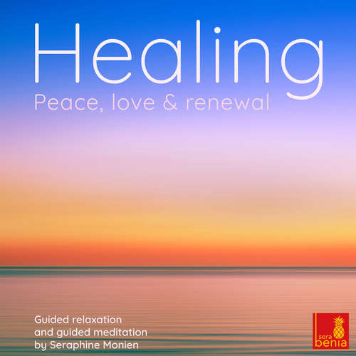 Audiobook Healing - Peace, love and renewal - Guided relaxation and guided meditation - Seraphine Monien - Seraphine Monien Audiobook Healing - Peace, love and renewal - Guided relaxation and guided meditation - Seraphine Monien - Seraphine Monien