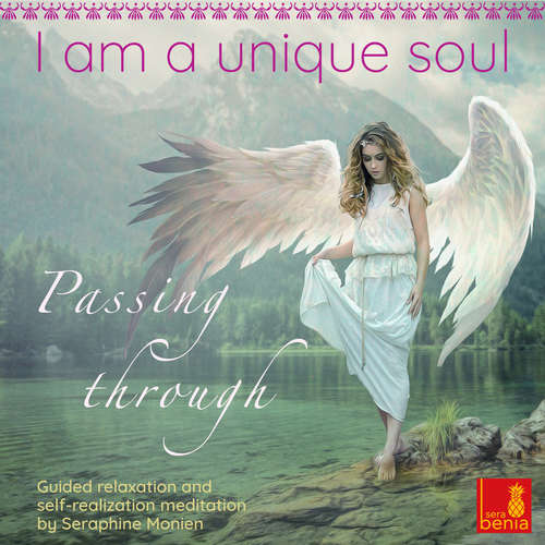 Audiobook I am a unique soul - Passing through - Guided relaxation and self-realization meditation - Seraphine Monien - Seraphine Monien Audiobook I am a unique soul - Passing through - Guided relaxation and self-realization meditation - Seraphine Monien - Seraphine Monien