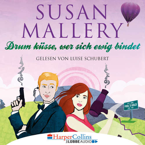 Hoerbuch Drum küsse, wer sich ewig bindet - Fool's Gold, Teil 10 - Susan Mallery - Luise Schubert