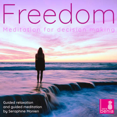 Audiobook Freedom - Meditation for decision making - Guided relaxation and guided meditation - Seraphine Monien - Seraphine Monien Audiobook Freedom - Meditation for decision making - Guided relaxation and guided meditation - Seraphine Monien - Seraphine Monien