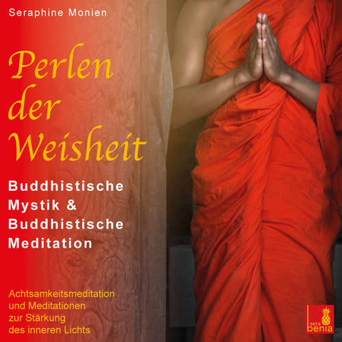 Hoerbuch Perlen der Weisheit - Buddhistische Mystik & Buddhistische Meditation - Achtsamkeitsmeditation und Meditationen zur Staerkung des inneren Lichts - Seraphine Monien - Seraphine Monien Hoerbuch Perlen der Weisheit - Buddhistische Mystik & Buddhistische Meditation - Achtsamkeitsmeditation und Meditationen zur Staerkung des inneren Lichts - Seraphine Monien - Seraphine Monien