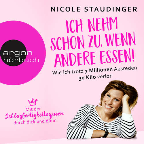 Hoerbuch Ich nehm' schon zu, wenn andere essen - Wie ich trotz 7 Millionen Ausreden 30 Kilo verlor - Nicole Staudinger - Nicole Staudinger Hoerbuch Ich nehm' schon zu, wenn andere essen - Wie ich trotz 7 Millionen Ausreden 30 Kilo verlor - Nicole Staudinger - Nicole Staudinger