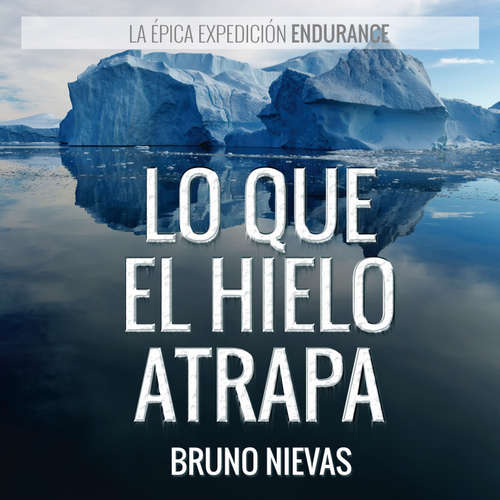 Audiolibro Lo que el hielo atrapa - Bruno Nievas - Germán Gijón