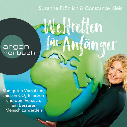 Hoerbuch Weltretten für Anfänger - Von guten Vorsätzen, miesen CO2-Bilanzen und meinem Versuch, ein besserer Mensch zu werden - Susanne Fröhlich - Susanne Fröhlich Hoerbuch Weltretten für Anfänger - Von guten Vorsätzen, miesen CO2-Bilanzen und meinem Versuch, ein besserer Mensch zu werden - Susanne Fröhlich - Susanne Fröhlich