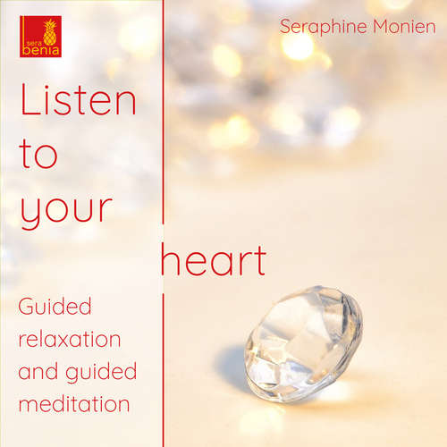Audiobook Listen to your heart - Guided relaxation and guided meditation - Seraphine Monien - Seraphine Monien Audiobook Listen to your heart - Guided relaxation and guided meditation - Seraphine Monien - Seraphine Monien