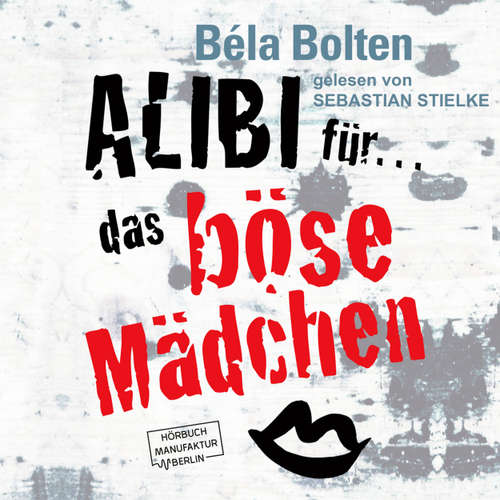 Hoerbuch Alibi für das böse Mädchen - Mörderische Alibis 2, Band 2 - Bela Bolten - Sebastian Stielke