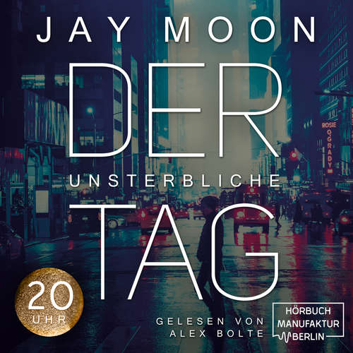 Hoerbuch Zwanzig Uhr - Der unsterbliche Tag, Band 4 - Jay Moon - Alex Bolte Hoerbuch Zwanzig Uhr - Der unsterbliche Tag, Band 4 - Jay Moon - Alex Bolte