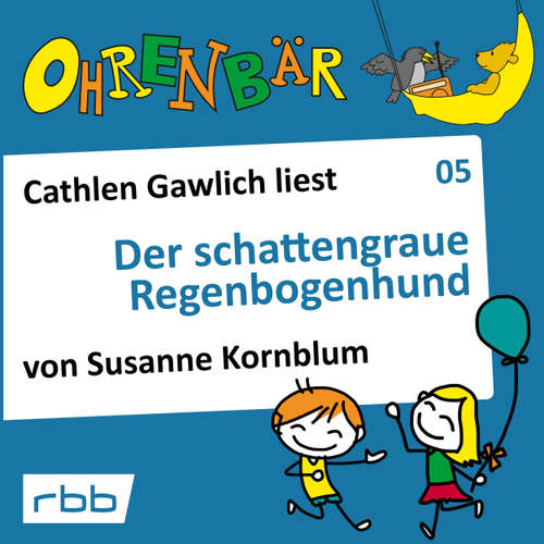 Hoerbuch Ohrenbär - eine OHRENBÄR Geschichte, Folge 5: Der schattengraue Regenbogenhund (Hörbuch mit Musik) - Susanne Kornblum - Cathlen Gawlich