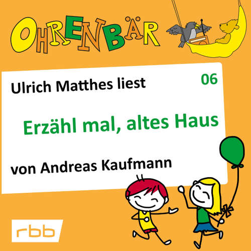 Hoerbuch Ohrenbär - eine OHRENBÄR Geschichte, Folge 6: Erzähl mal, altes Haus (Hörbuch mit Musik) - Andreas Kaufmann - Ulrich Matthes