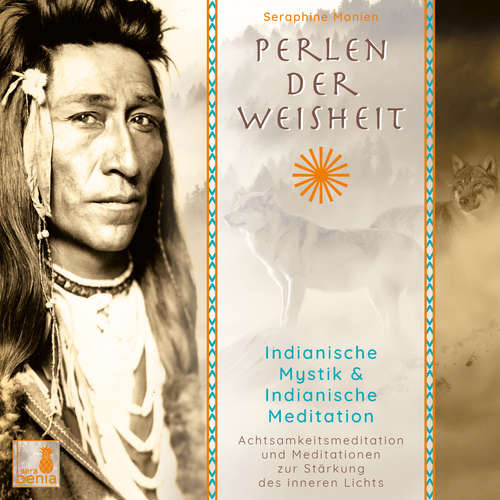 Hoerbuch Perlen der Weisheit - Indianische Mystik & Indianische Meditation - Achtsamkeitsmeditation und Meditationen zur Stärkung des inneren Lichts - Seraphine Monien - Seraphine Monien