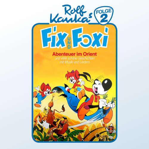 Hoerbuch Fix und Foxi, Folge 2: Abenteuer im Orient - Rolf Kauka - Reinhart von Stolzmann