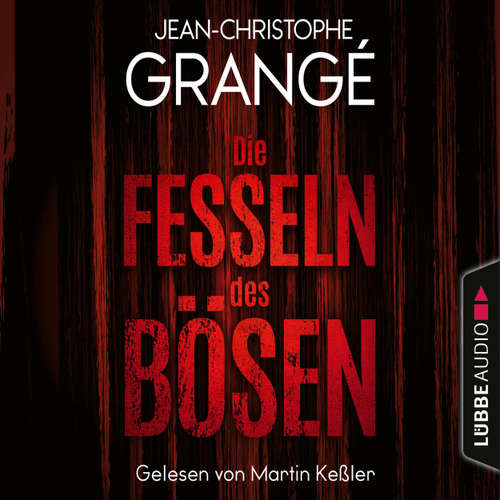 Hoerbuch Die Fesseln des Bösen - Jean-Christophe Grangé - Martin Keßler