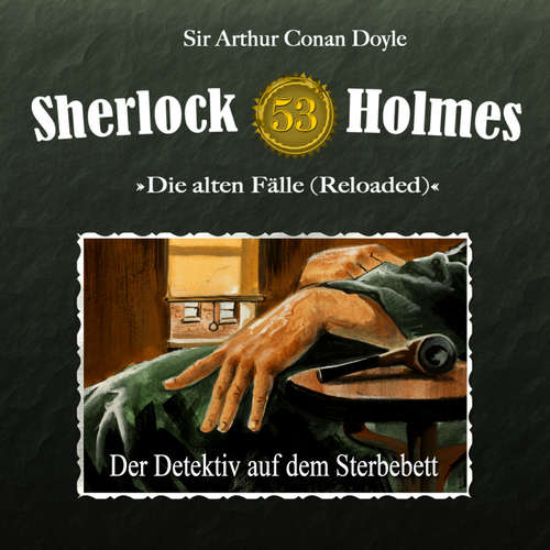 Hoerbuch Sherlock Holmes, Die alten Fälle (Reloaded), Fall 53: Der Detektiv auf dem Sterbebett - Arthur Conan Doyle - Christian Rode