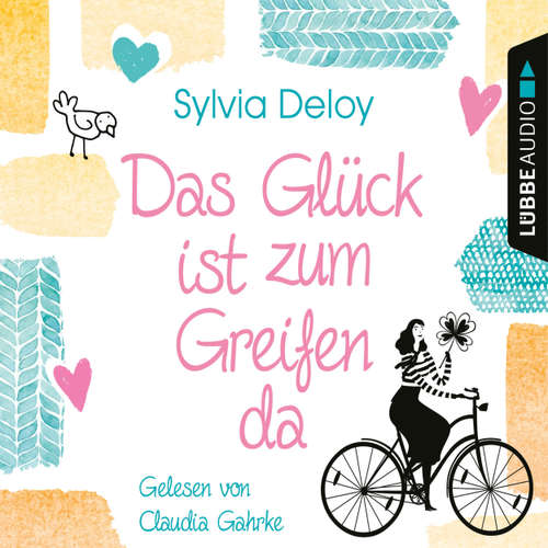 Hoerbuch Das Glück ist zum Greifen da - Sylvia Deloy - Claudia Gahrke