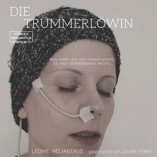 Hoerbuch Die Trümmerlöwin - Mein Kampf aus der Psychotherapie, die mich sterbenskrank machte - Leonie Helianthus - Juliane Hempel Hoerbuch Die Trümmerlöwin - Mein Kampf aus der Psychotherapie, die mich sterbenskrank machte - Leonie Helianthus - Juliane Hempel