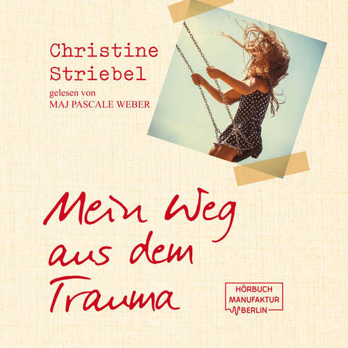 Hoerbuch Mein Weg aus dem Trauma - Christine Striebel - Maj Pascale Weber Hoerbuch Mein Weg aus dem Trauma - Christine Striebel - Maj Pascale Weber