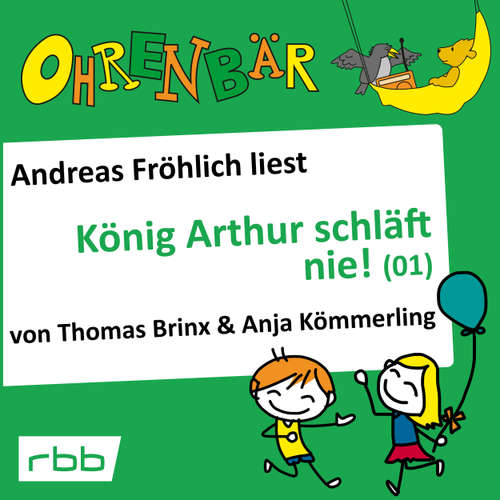 Hoerbuch Ohrenbär - eine OHRENBÄR Geschichte, Folge 16: König Arthur schläft nie (1) (Hörbuch mit Musik) - Thomas Brinx - Andreas Fröhlich