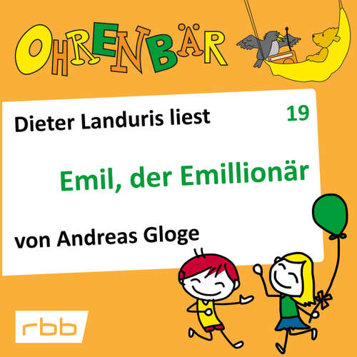 Hoerbuch Ohrenbär - eine OHRENBÄR Geschichte, Folge 19: Emil, der Emillionär (Hörbuch mit Musik) - Andreas Gloge - Dieter Landuris