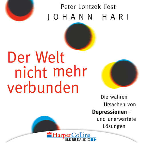 Hoerbuch Der Welt nicht mehr verbunden - Die wahren Ursachen von Depressionen und unerwartete Lösungen - Johann Hari - Peter Lontzek Hoerbuch Der Welt nicht mehr verbunden - Die wahren Ursachen von Depressionen und unerwartete Lösungen - Johann Hari - Peter Lontzek
